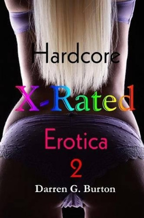 X-Rated Hardcore Erotica 2 by Darren G Burton 9781482578539