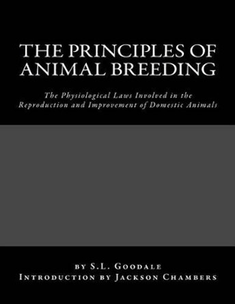 The Principles of Animal Breeding: The Physiological Laws Involved in the Reproduction and Improvement of Domestic Animals by Jackson Chambers 9781542742443