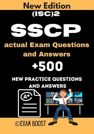 (ISC)2 SSCP actual Exam Questions and Answers: ISC 2 SSCP Systems Security Certified Practitioner +500 practice exam questions by Exam Boost 9798648226210