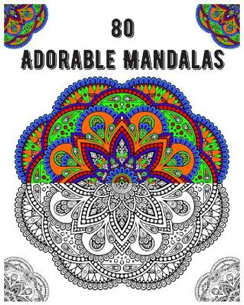 80 Adorable Mandalas: mandala coloring book for all: 80 mindful patterns and mandalas coloring book: Stress relieving and relaxing Coloring Pages by Souhken Publishing 9798656631211