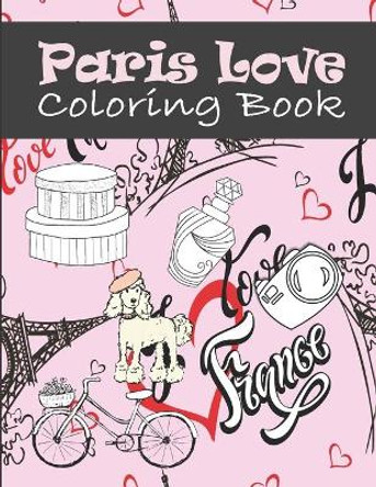 Paris Love Coloring Book: Paris Tourist Attractions & Icons Coloring Book For Kids, Teens And Adults by Kraftingers House 9798660052385