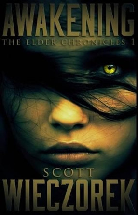 Awakening: The Elder Chronicles, Volume 1 by Scott Wieczorek 9781530265107