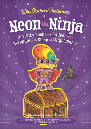 Neon the Ninja Activity Book for Children who Struggle with Sleep and Nightmares: A Therapeutic Story with Creative Activities for Children Aged 5-10 by Karen Treisman