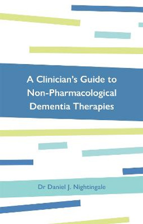 A Clinician's Guide to Non-Pharmacological Dementia Therapies by Dr Daniel Nightingale