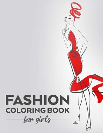 Fashion Coloring Book For Girls: Stylish Designs And Illustrations To Color, Coloring And Drawing Pages For Fashionistas by Fabulous Fashionista 9798676675578