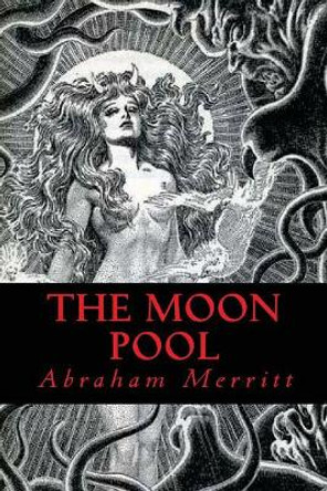 The Moon Pool by Abraham Merritt 9781544912110