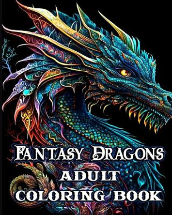 Fantasy Dragons Adult Coloring Book: Mythical Creatures Stress Relieving Relaxation with Beautiful Mandalas by Sophia Caleb 9798211162990