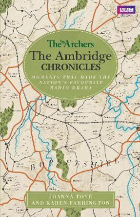 The Archers: The Ambridge Chronicles: Moments that made the nation's favourite radio drama by Joanna Toye