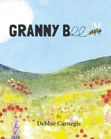 Granny Bee by Debbie Carnegie 9781544042695