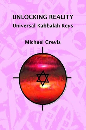 Unlocking Reality: Universal Kabbalah Keys by Michael Grevis 9781542940283