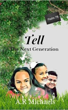 Tell: The Next Generation Psalm 78 by A R Michaels 9789991696614