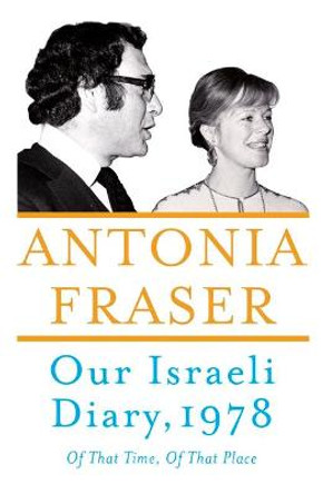 Our Israeli Diary: Of That Time, Of That Place by Antonia Fraser