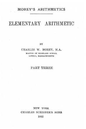 Elementary Arithmetic by Charles W Morey 9781530778225