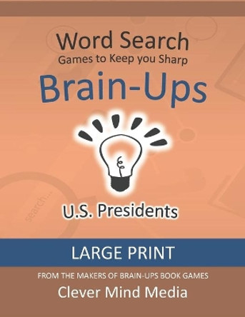 Brain-Ups Large Print Word Search: Games to Keep You Sharp: U.S. Presidents by Clever Mind Media 9798690045920