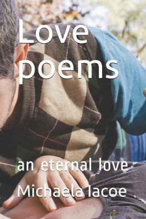 Love poems: an eternal love by Michaela Iacoe 9798686564237