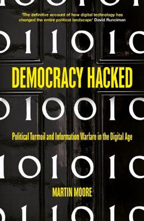 Democracy Hacked: How Technology is Destabilising Global Politics by Martin Moore