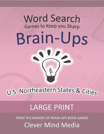 Brain-Ups Large Print Word Search: Games to Keep You Sharp: U.S. Northeastern States by Clever Mind Media 9798692086150