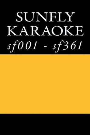 Sunfly Karaoke Listings: sunfly karaoke cdgs f001 - sf361 by Sunfly Cdg Karaoke 9781544912134