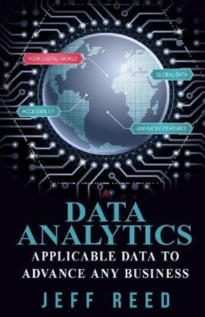 Data Analytics: Applicable Data to Advance Any Business by Jeff Reed 9781544916507