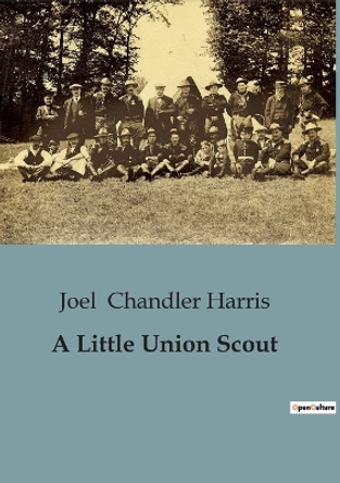 A Little Union Scout by Joel Chandler Harris 9791041818587