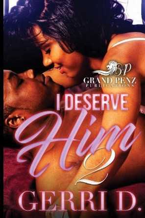 I Deserve Him 2 by Gerri D 9781976337178