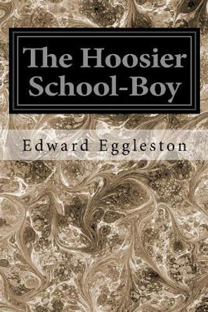 The Hoosier School-boy by Deceased Edward Eggleston 9781545162941