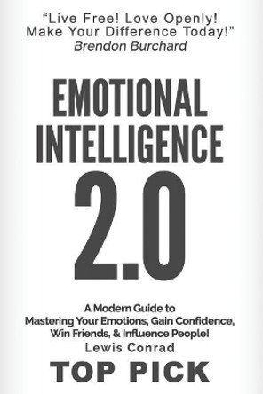 Emotional Intelligence 2.0: A Modern Guide to Master Your Emotions, Gain Confidence, Win Friends & Influence People! by Lewis Conrad 9781544755922