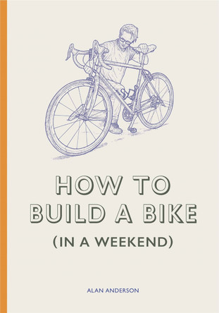 How to Build a Bike (in a Weekend) Alan Anderson 9781786278944