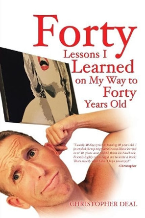 Forty Lessons I Learned on My Way to Forty Years Old by Christopher Deal 9781532018015