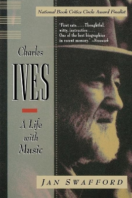 Charles Ives: A Life with Music by Jan Swafford 9780393317190