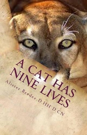 A Cat Has Nine Lives: And So Do You. by Alister Bredee D Hh 9781540819260