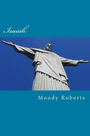 Isaiah: The Gospel in the Old Testament by Moody Roberts 9781545472149