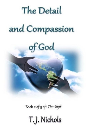 The Detail and Compassion of God by T J Nichols 9781545573037