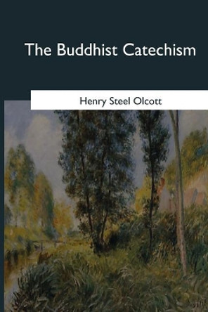 A Buddhist Catechism by Henry Steel Olcott 9781546653240