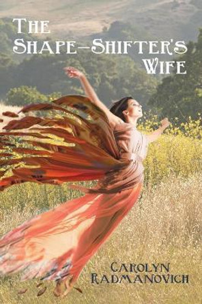 The Shape-Shifter's Wife by Carolyn Radmanovich 9781634984263