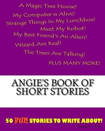 Angie's Book Of Short Stories by K P Lee 9781522815440