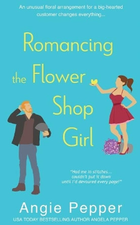 Romancing the Flower Shop Girl by Angie Pepper 9781990367243