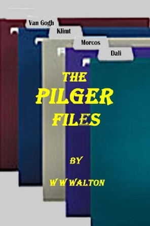 The Pilger Files by William Warren Walton 9781548198145