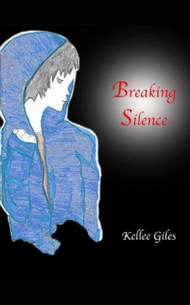 Breaking Silence by Kellee Giles 9781544944326