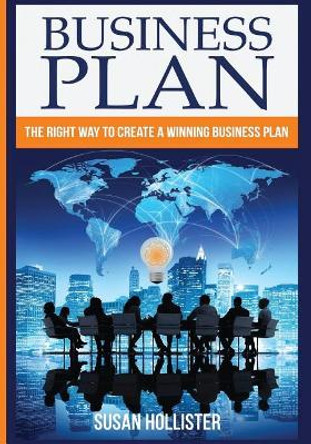 Business Plan: The Right Way to Create a Winning Business Plan by Susan Hollister 9781548772475