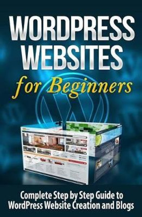 WordPress Websites: Complete Step by Step Guide to WordPress Website Creation and Blogs by Terence Lawfield 9781508855170