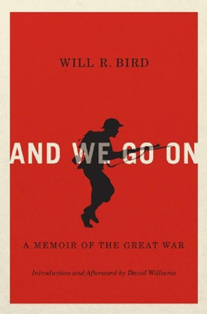 And We Go On: A Memoir of the Great War: Volume 229 by Will R. Bird 9780773543966