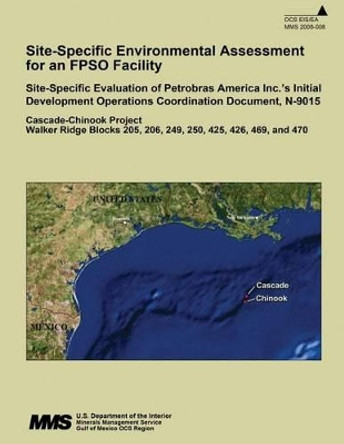 Site-Specific Environmental Assessment for an FPSO Facility by U S Department of the Interior 9781511616164