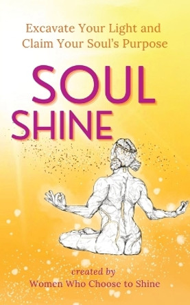 Soul Shine: Excavate Your Light and Claim Your Soul's Purpose by Carrie Myers 9781913590710