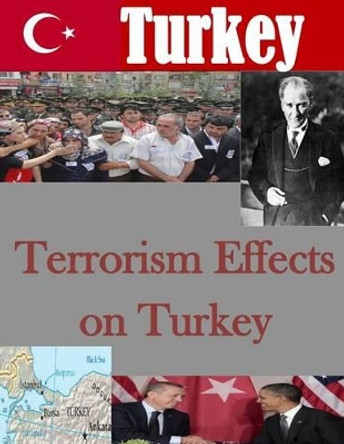 Terrorism Effects on Turkey by U S Army War College 9781511724838