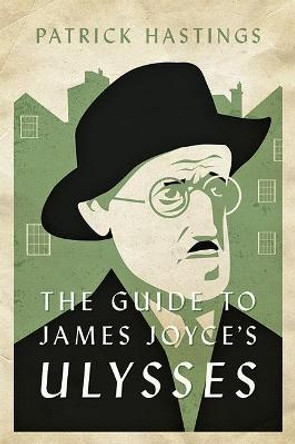 The Guide to James Joyce's Ulysses by Patrick Hastings