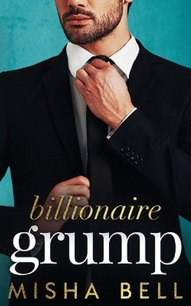 Billionaire Grump by Misha Bell 9781631427879