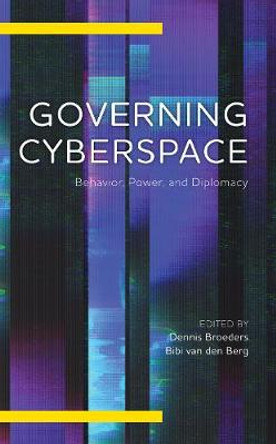 Governing Cyberspace: Behavior, Power and Diplomacy by Dennis Broeders