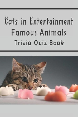 Cats in Entertainment: Famous Animals Trivia Quiz Book by Rebecca A Tull 9798733864570