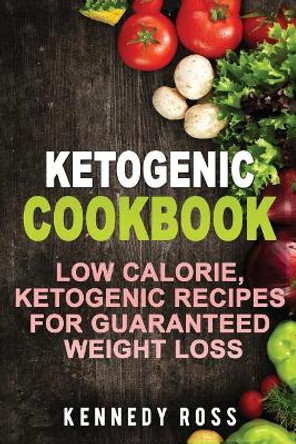 Ketogenic Cookbook by Kennedy Ross 9781546796114